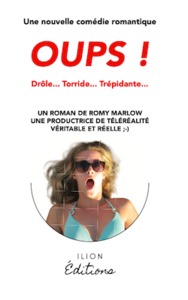 OUPS ! - UNE NOUVELLE COMEDIE ROMANTIQUE : DROLE, TORRIDE, TREPIDANTE...