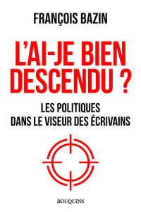 L'ai-je bien descendu ? - Les politiques dans le viseur des écrivains
