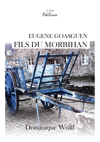 EUGENE GOASGUEN, FILS DU MORBIHAN - ENQUETES, INTRIGUES ET CROYANCES ANCESTRALES.