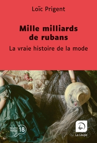 MILLE MILLIARDS DE RUBANS - LA VRAIE HISTOIRE DE LA MODE