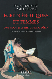 ECRITS EROTIQUES DE FEMMES - DE MARIE DE FRANCE A VIRGINIE DESPENTES