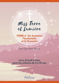 EVEIL A LA FOI CATHOLIQUE - MISS TERRE ET LUMIERE - TOME 4 : EN AUTOMNE - LIVRE D'EVEIL A DIEU