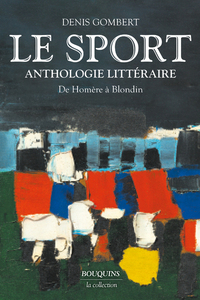 Le Sport - Anthologie littéraire de Homère à Blondin
