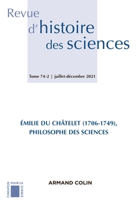 REVUE D'HISTOIRE DES SCIENCES 2/2021 RECHERCHES RECENTES SUR LES TRAVAUX D'EMILIE DU CHATELET (1706-