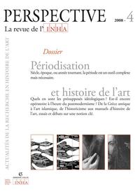 PERSPECTIVE. LA REVUE DE L'INHA, 2008-4. PERIODISATION ET HISTOIRE DE L'ART