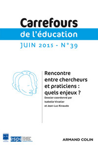 Carrefours de l'éducation nº39 1/2015 Rencontres entre chercheurs et praticiens : quels enjeux ?