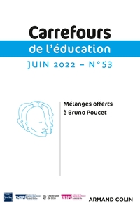 CARREFOURS DE L'EDUCATION N 53 (1/2022) - MELANGES OFFERTS A BRUNO POUCET