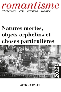 ROMANTISME N 198 4/2022 - NATURES MORTES, OBJETS ORPHELINS ET CHOSES PARTICULIERES