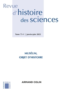 REVUE D'HISTOIRE DES SCIENCES 1/2022 - MUSEUM, OBJET D'HISTOIRE