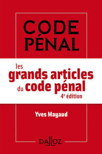 LES GRANDS ARTICLES DU CODE PENAL. 4E ED.