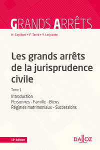 LES GRANDS ARRETS DE LA JURISPRUDENCE CIVILE T1. 13E ED. - INTRODUCTION, PERSONNES, FAMILLE, BIENS,