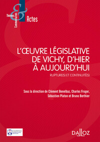 L'OEUVRE LEGISLATIVE DE VICHY, D'HIER A AUJOURD'HUI - RUPTURE(S) ET CONTINUITE(S)