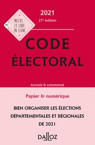 Code électoral 2021, annoté et commenté - 27e ed.