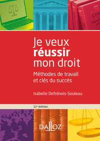 JE VEUX REUSSIR MON DROIT. 12E ED. - METHODES DE TRAVAIL ET CLES DU SUCCES