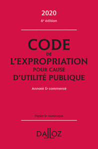 Code de l'expropriation pour cause d'utilité publique 2020, annoté et commenté. 6e éd.