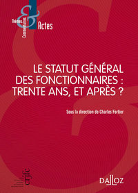LE STATUT GENERAL DES FONCTIONNAIRES : TRENTE ANS, ET APRES ?