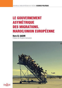 Le gouvernement asymétrique des migrations. Maroc/Union européenne - Volume 28