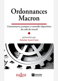 Ordonnances Macron - Commentaires pratiques et nouvelles dispositions du code du travail