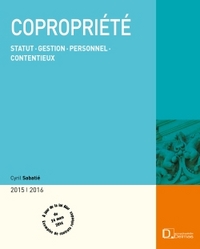 Copropriété 2015/2016 - Statut . Gestion . Personnel. Contentieux - 22e éd.