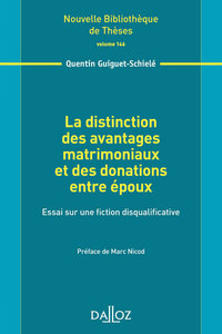 La distinction des avantages matrimoniaux et des donations entre époux - Volume 146 Essai sur une fiction disqualificative