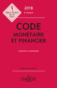 Code monétaire et financier 2018, annoté et commenté - 8e éd.