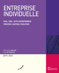 ENTREPRISE INDIVIDUELLE 2015/2016. 13E ED. - EURL . EIRL . AUTO-ENTREPRENEUR . CREATION . GESTION .