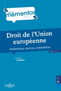 DROIT DE L'UNION EUROPEENNE. INSTITUTIONS, SOURCES, CONTENTIEUX - 4E ED.