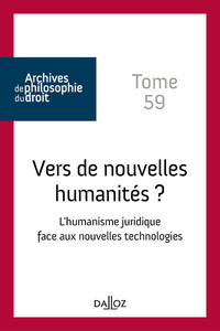 Vers de nouvelles humanités ? - Tome 59 L'humanisme juridique face aux nouvelles technologies