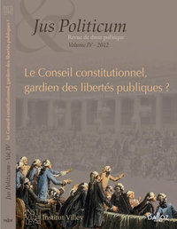 LE CONSEIL CONSTITUTIONNEL, GARDIEN DES LIBERTES PUBLIQUES ? - JUS POLITICUM - N  IV 2012