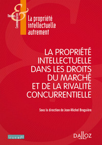 La propriété intellectuelle dans les droits du marché et de la rivalité concurrentielle