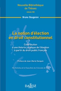 LA NOTION D'ELECTION EN DROIT CONSTITUTIONNEL - VOL103 CONTRIBUTION A UNE THEORIE JURIDIQUE