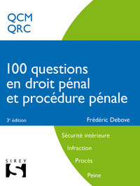 100 QUESTIONS EN DROIT PENAL ET PROCEDURE PENALE - CONCOURS SECURITE INTERIEURE, INFRACTION, PROCES,