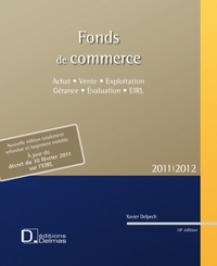 FONDS DE COMMERCE 2011/2012 - ACHAT . VENTE . EXPLOITATION . GERANCE . EIRL - 18E ED - ACHAT . VENTE
