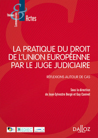 La pratique du droit de l'Union Européenne par le juge judiciaire - Réflexions autour de cas