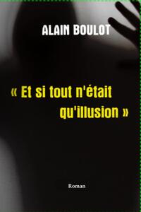 ET SI TOUT N'ETAIT QU'ILLUSION