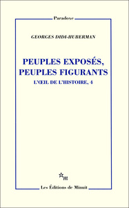 PEUPLES EXPOSES PEUPLES FIGURANTS. L'OEIL DE L'HISTOIRE T4
