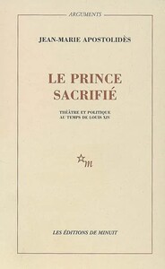 Le prince sacrifié théâtre et politique au temps de Louis XIV