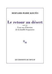 RETOUR AU DESERT - SUIVI DE CENT ANS D'HISTOIRE DE LA FAMILLE SERPENOISE