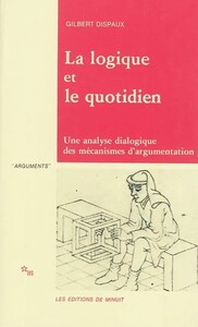 La logique et le quotidien une analyse dialogique des mécanismes de l'argumentation