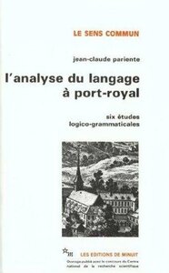 L'analyse du langage à Port-Royal. Six études logico-grammaticales