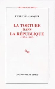 La torture dans la République essai d'histoire et de politique contemporaines, 1954-1962