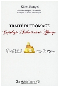 TRAITE DU FROMAGE - CASEOLOGIE, AUTHENTICITE ET AFFINAGE