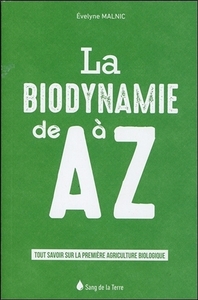 La biodynamie de A à Z - Tout savoir sur la première agriculture biologique