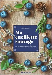 Ma cueillette sauvage - La nature à portée de main