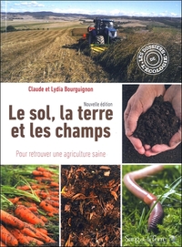 Le sol, la terre et les champs - Pour retrouver une agriculture saine