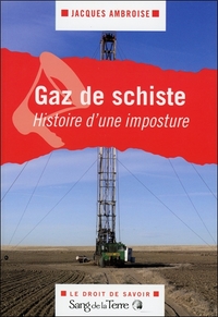 Gaz de schiste - Histoire d'une imposture