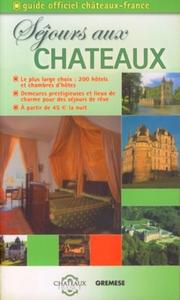 SEJOURS AUX CHATEAUX. GUIDE OFFICIEL CHATEAUX-FRANCE