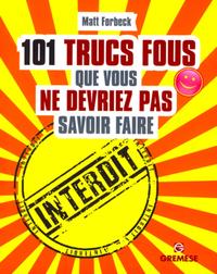 101 trucs fous que vous ne devriez pas savoir faire