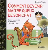 COMMENT DEVENIR MAITRE QUEUX DE SON CHATGUIDE A L'USAGE DU PARFAIT CHEF-ESCLAVE.