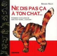NE DIS PAS CA A TON CHAT... COMMENT S'OCCUPER DE SON CHAT SANS... L'AGACER